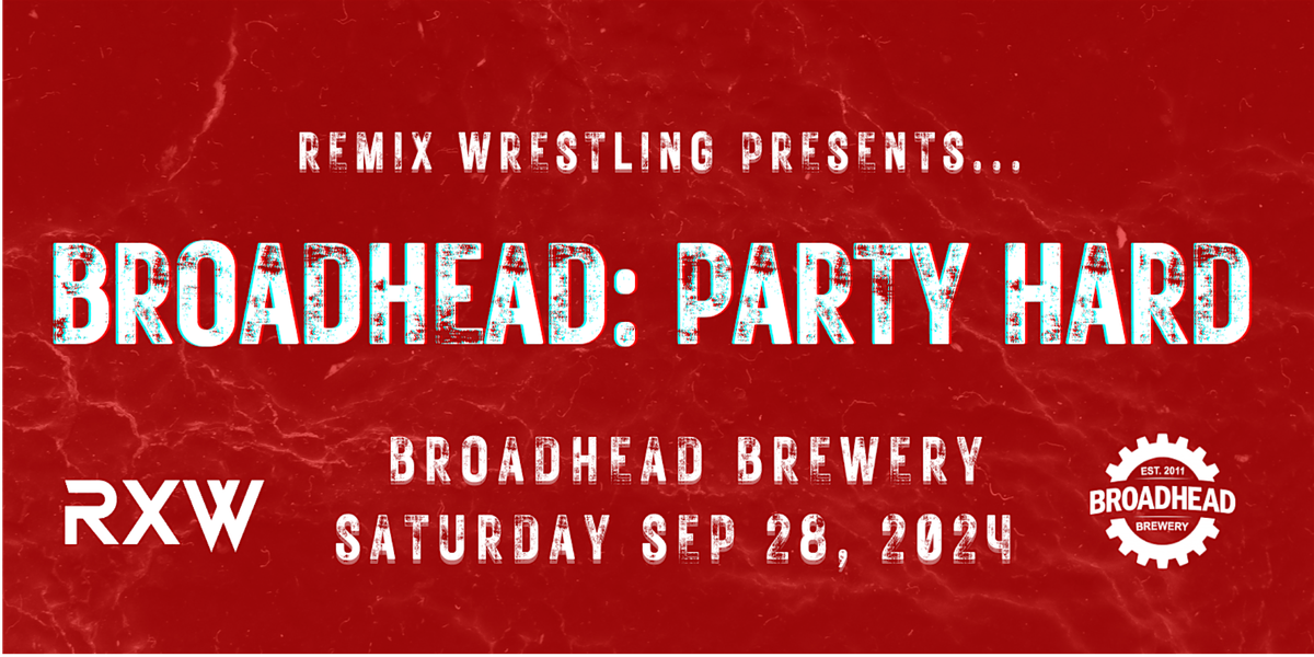 Remix Wrestling Presents...Broadhead: Party Hard