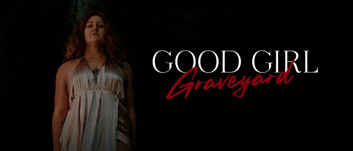 GOOD GIRL GRAVEYARD ~ A Shamanic Alchemy Experience for Women