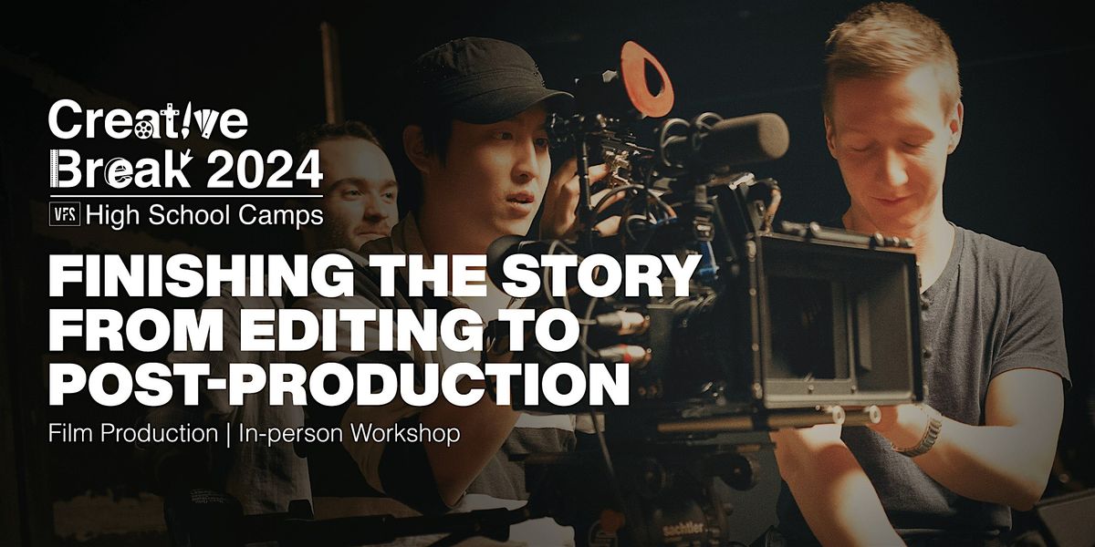 Creative Break: Film Production: Finishing the Story (March 19 - 20, 2025)