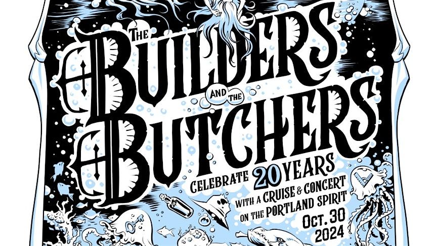 THE BUILDERS & THE BUTCHERS CELEBRATE 20 YEARS W\/ A PORTLAND SPIRIT CRUISE!