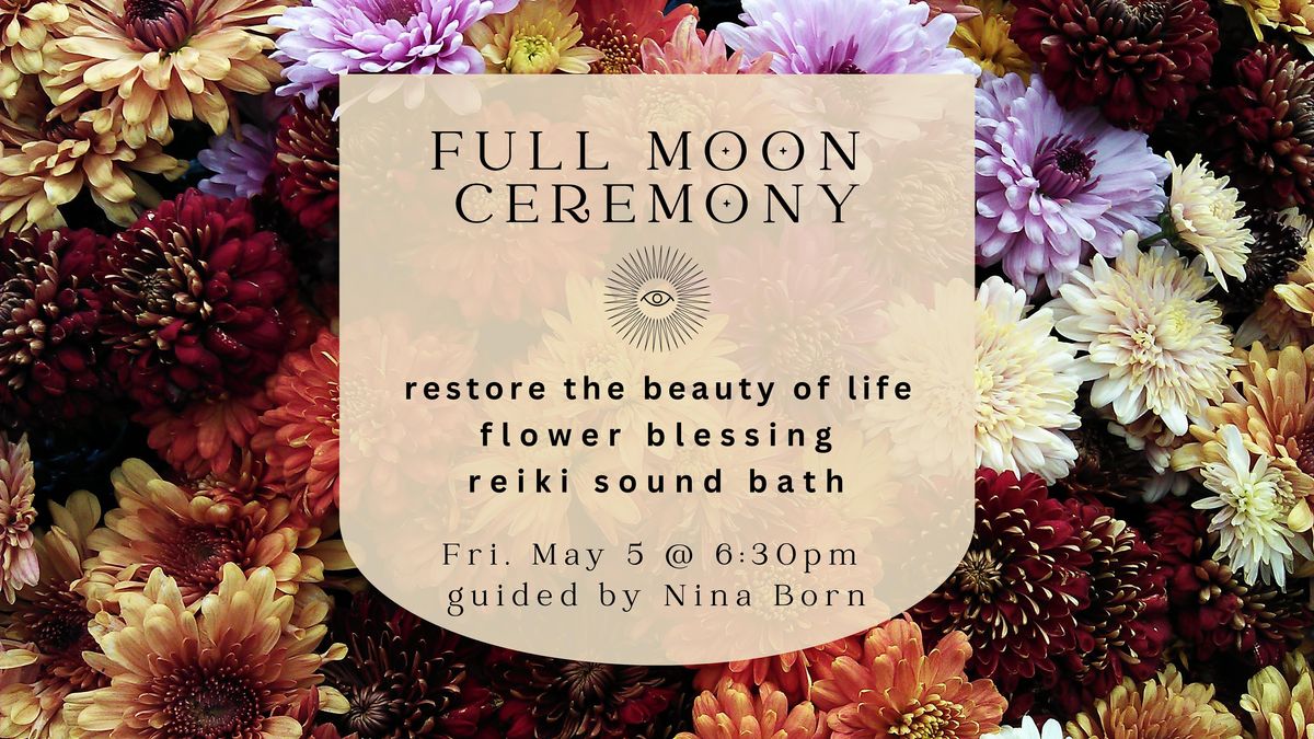 Full Moon Flower Ceremony: Flower Blessing, Reiki Sound Bath, Rose Elixir