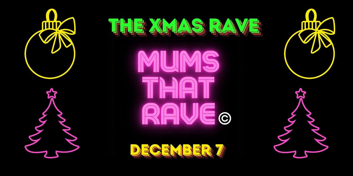 MUMS THAT RAVE XMAS PARTY DEC 7 2024