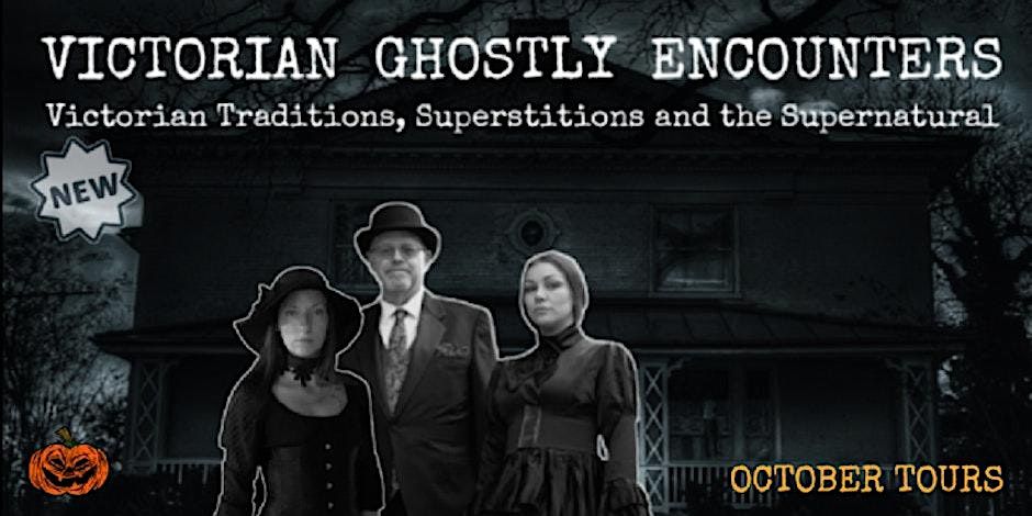 VICTORIAN GHOSTLY ENCOUNTERS TOUR  --  OCTOBER 2024