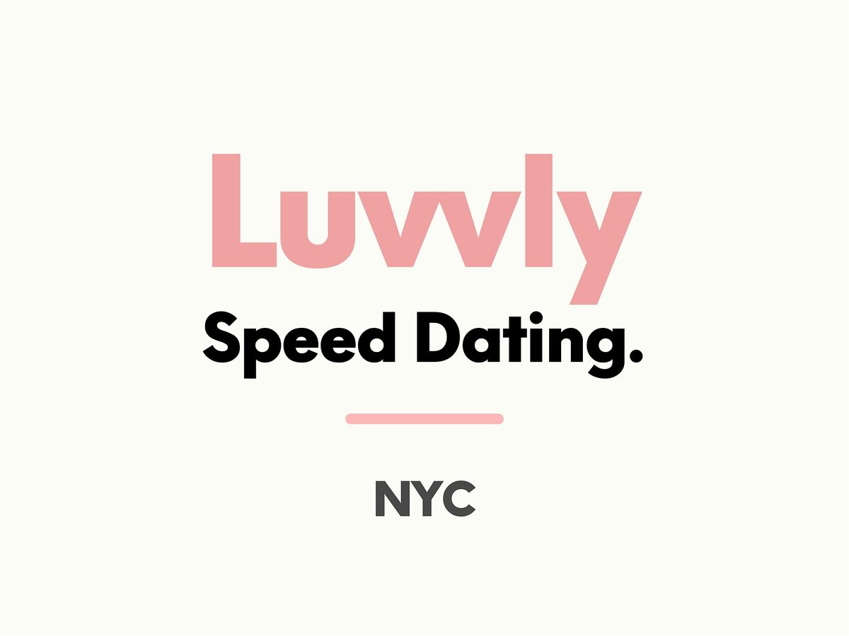 Luvvly Speed Dating \u25c8 Don't have kinds and open having kids \u25c8 29-39 \u25c8 NYC