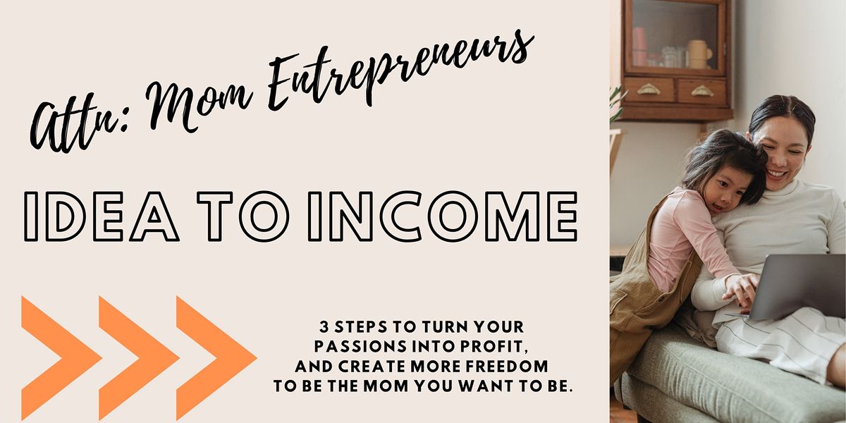 Idea to Income  - 3 Steps to building an income from your passions - Denver