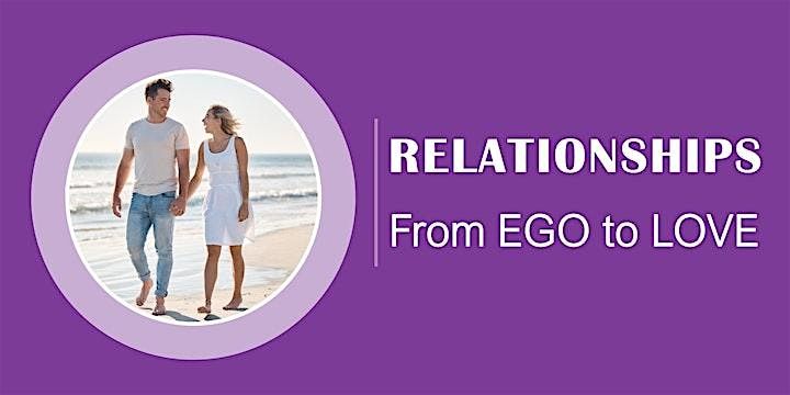 Copy of Relationships: From Ego to Love (Free Workshop)