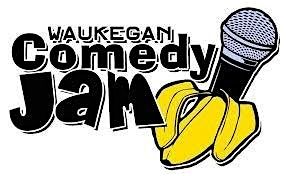 Waukegan Comedy Jam!!!
