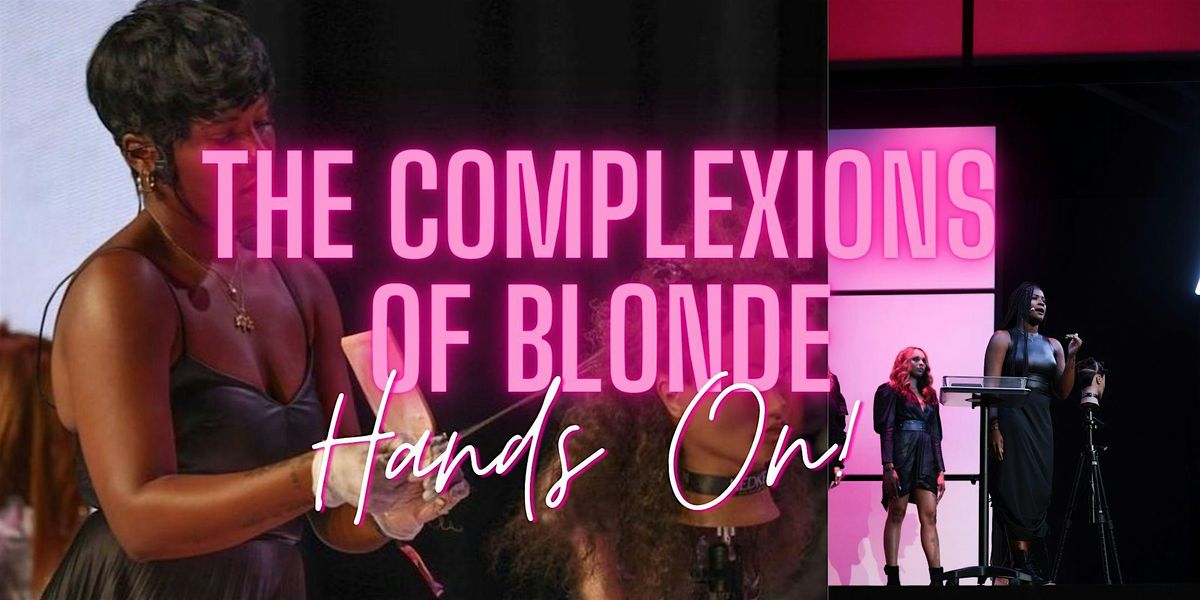 The Complexions of Blonde Hands On 2024!
