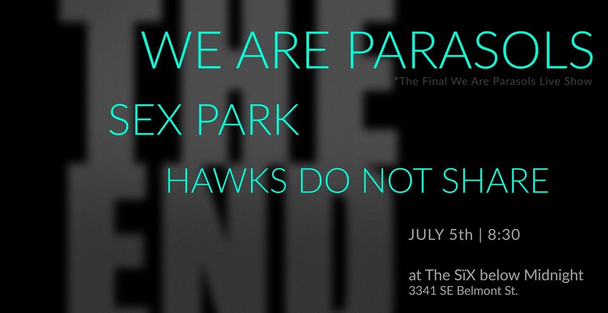We Are Parasols with Sex Park and Hawks Do Not Share