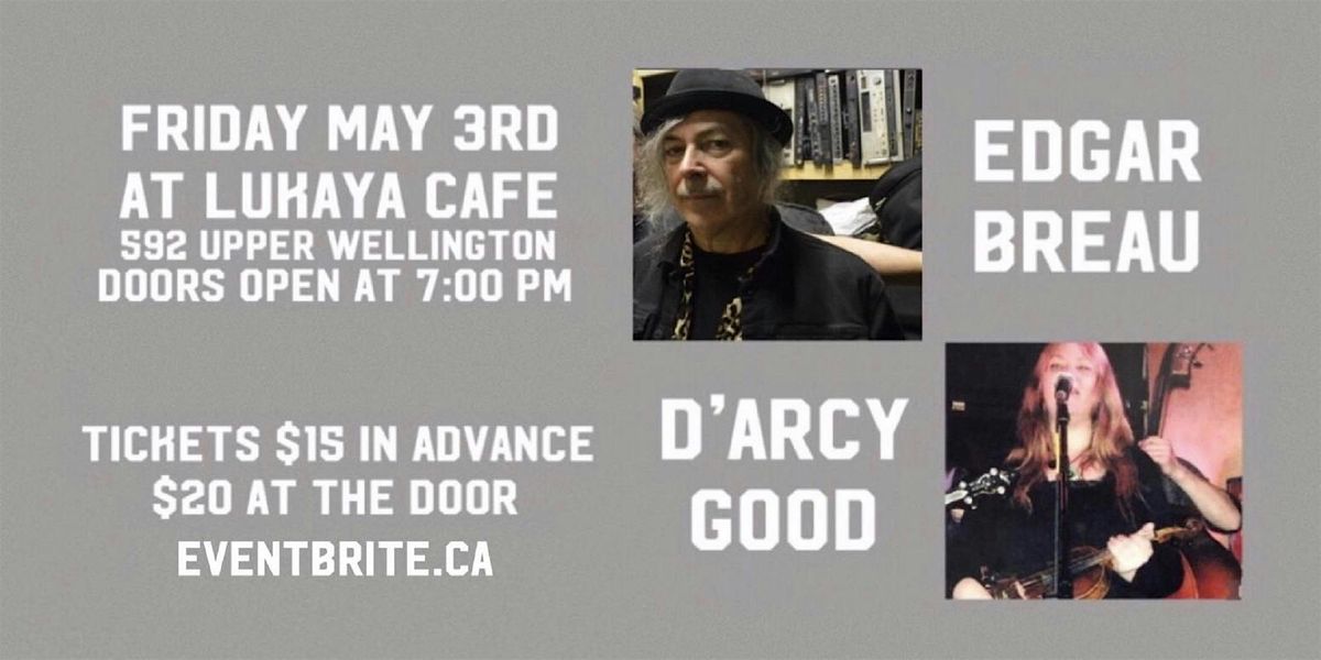 EDGAR BREAU with D'ARCY GOOD - Fri May 3rd @ Lukaya Cafe - 7pm