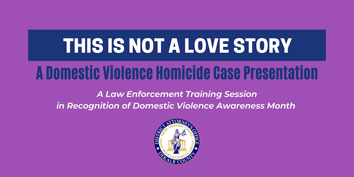 This Is Not a Love Story:  A Domestic Violence Homicide Case Presentation