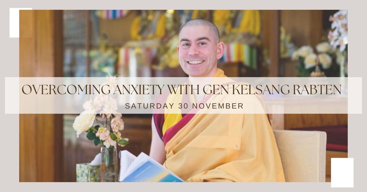 Overcoming Anxiety with Gen Kelsang Rabten