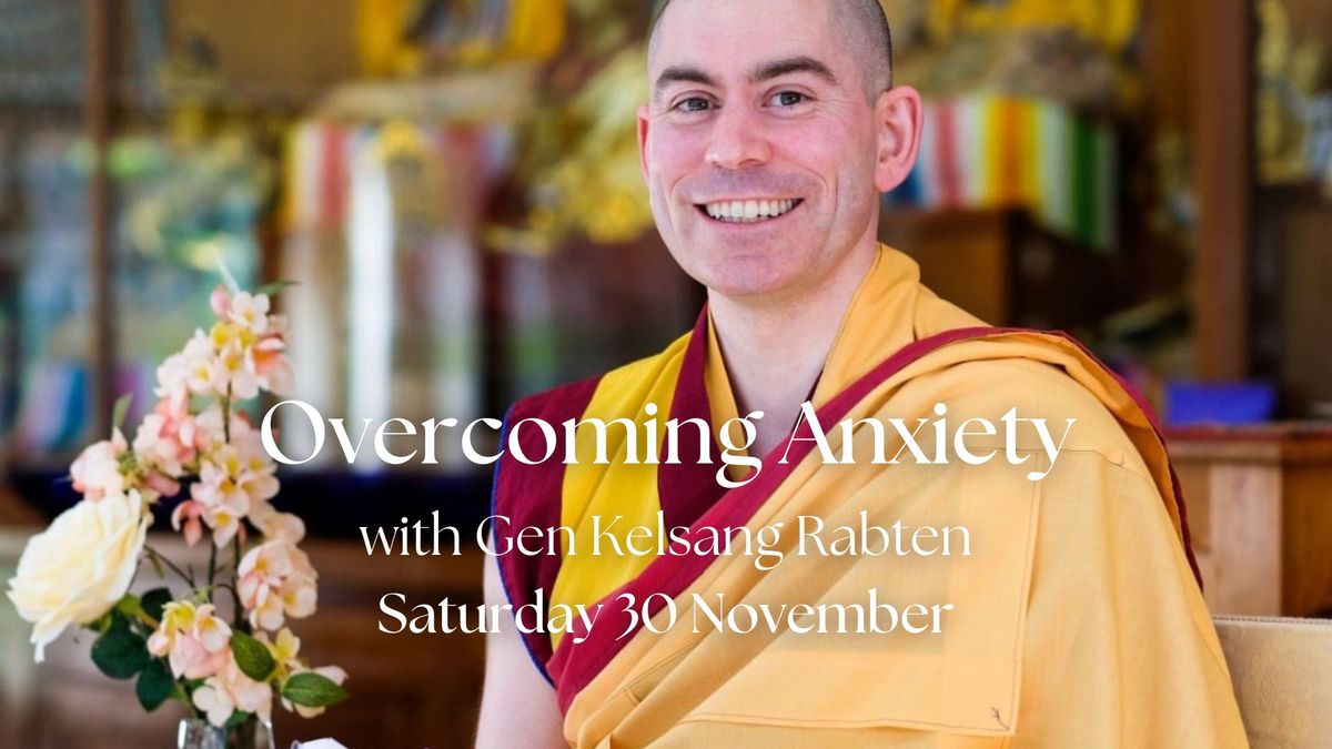 Overcoming Anxiety with Gen Kelsang Rabten