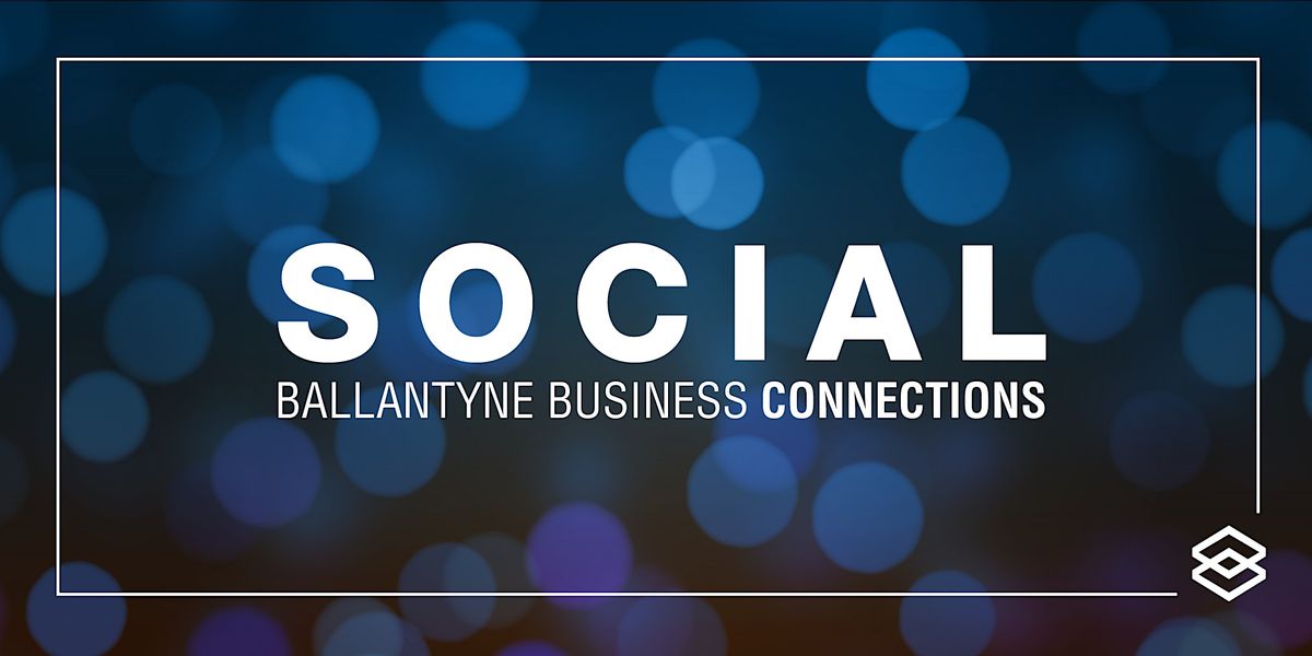 Ballantyne Business Connection Social: First Quarter