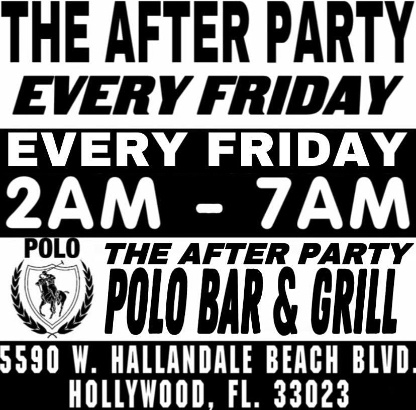 THE AFTER PARTY 2AM - 7AM* [EVERY FRIDAY] *THE POLO BAR & GRILL