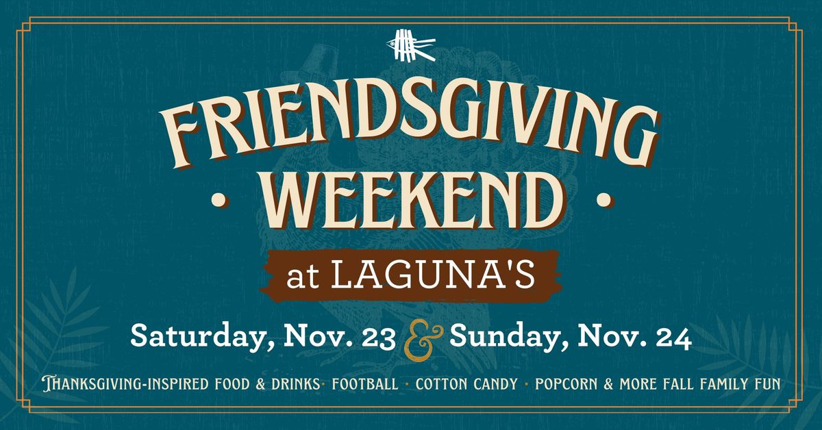 Friendsgiving Weekend at Laguna's