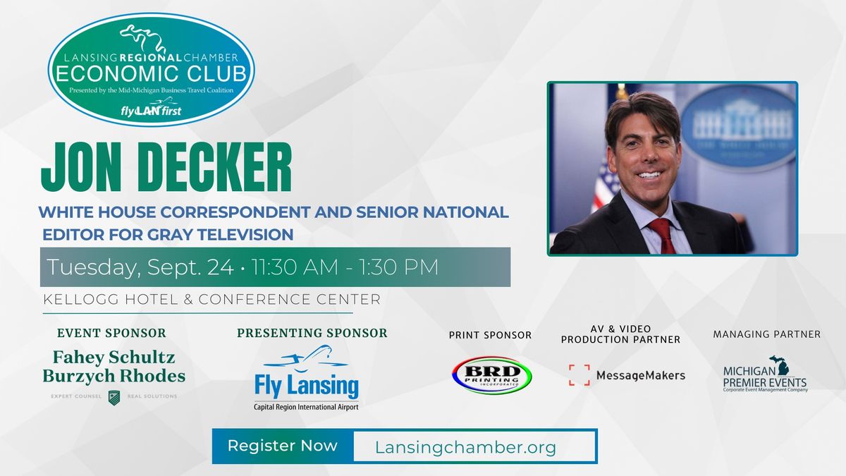 Economic Club - Jon Decker: White House Correspondent and Senior National Editor for Gray Television