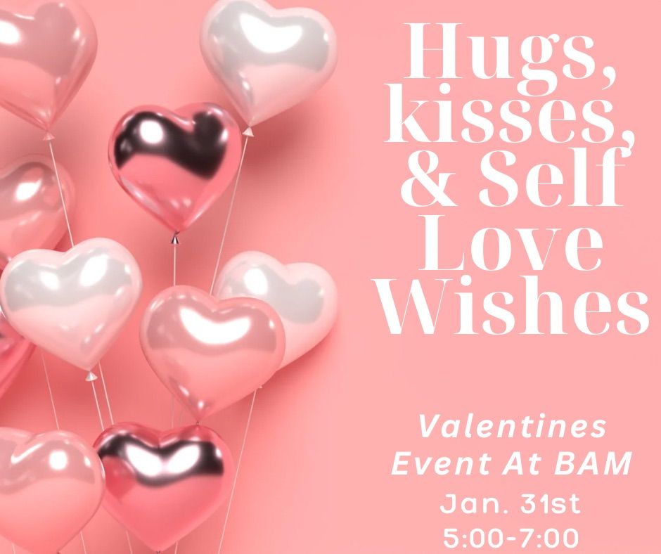 Hugs, Kisses, & Self Love Wishes! BAM\u2019s Valentines Event 