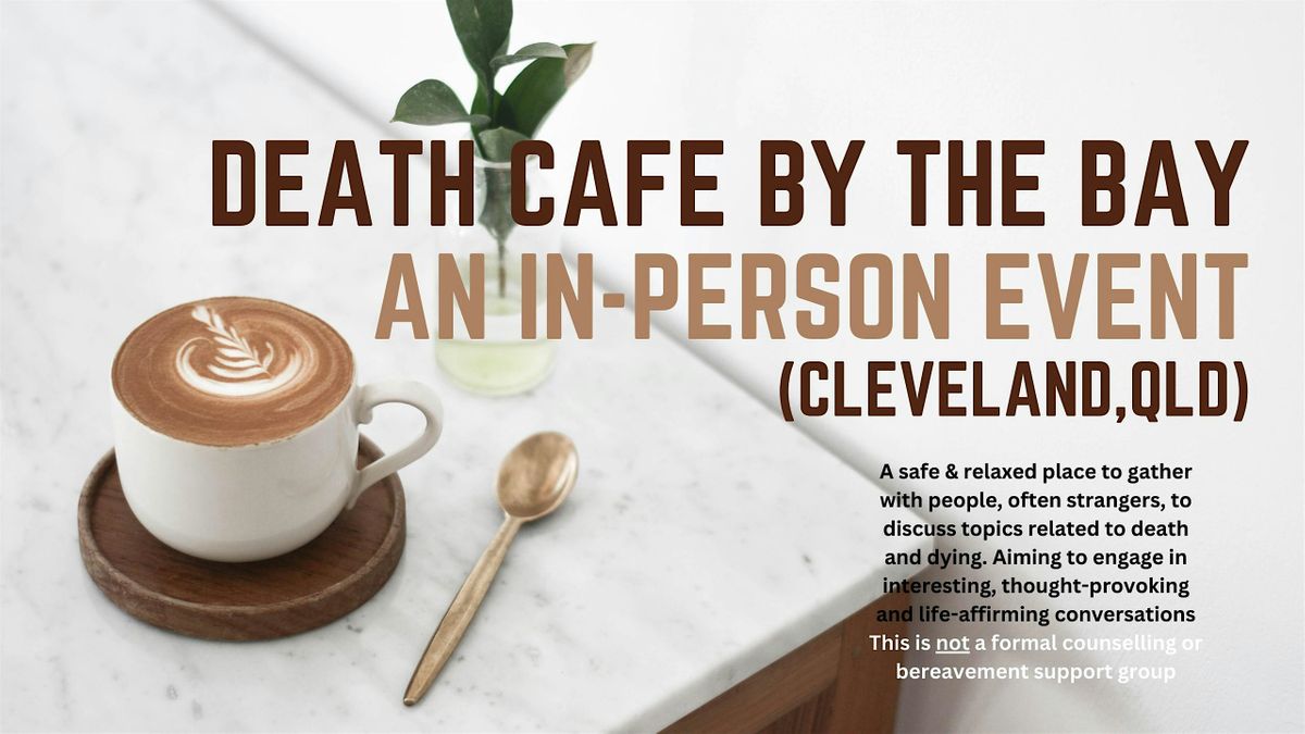 Death Cafe by the Bay - In-Person Event, Cleveland, Qld.