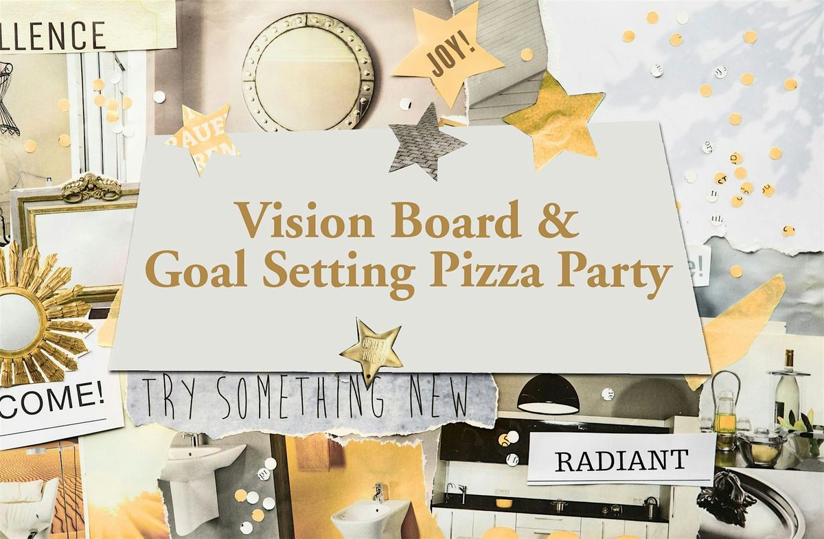 Vision Board, Goal Setting and Pizza Party