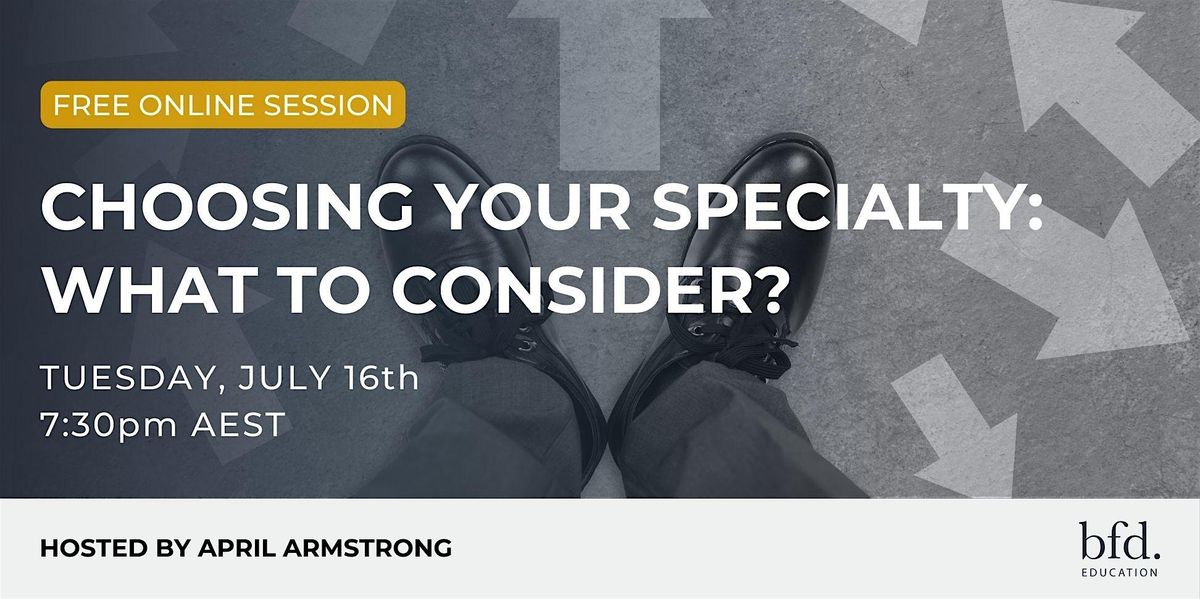 Choosing your specialty: What to consider? (FREE SESSION) - Online 2024