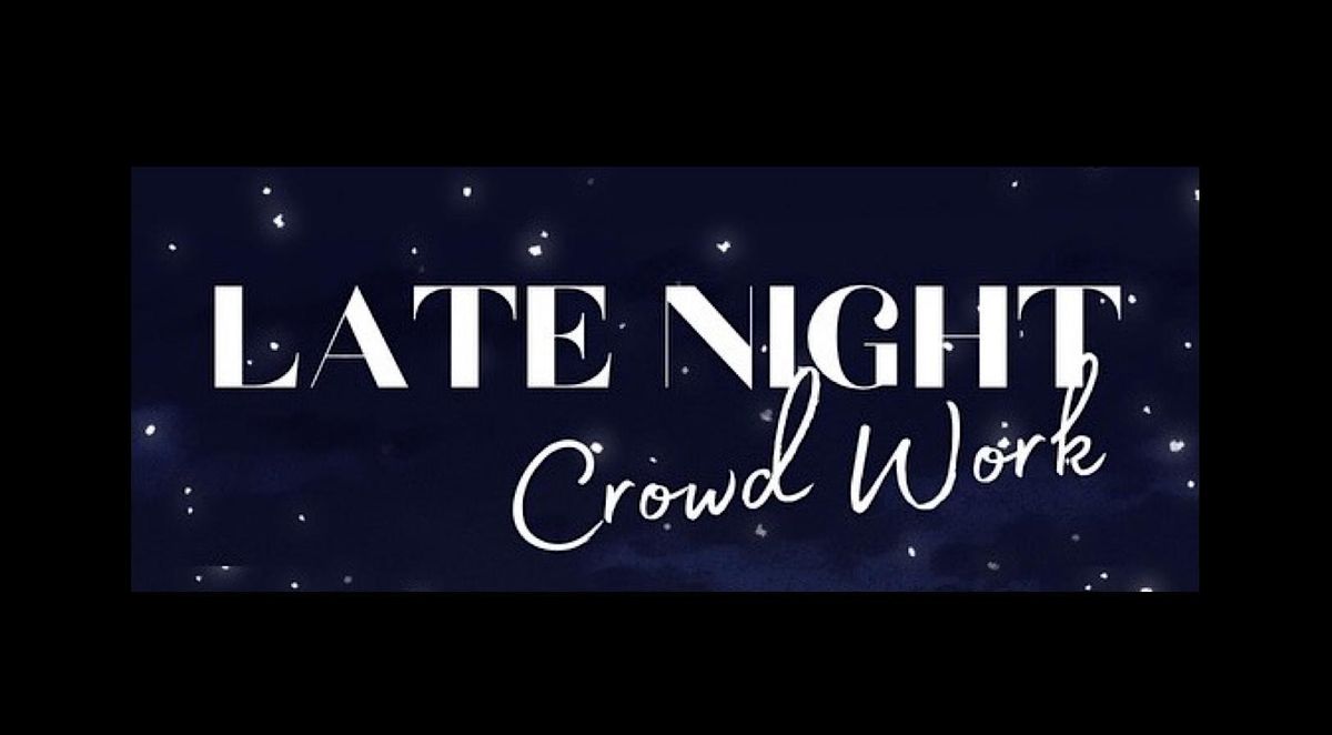 Saturday, November 23rd, 9:30 PM - The Late Night Crowd Work Show!