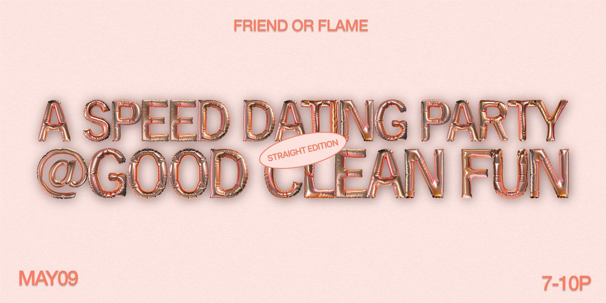 Friend or Flame @ Good Clean Fun: A Speed Dating Party | Straight Edition
