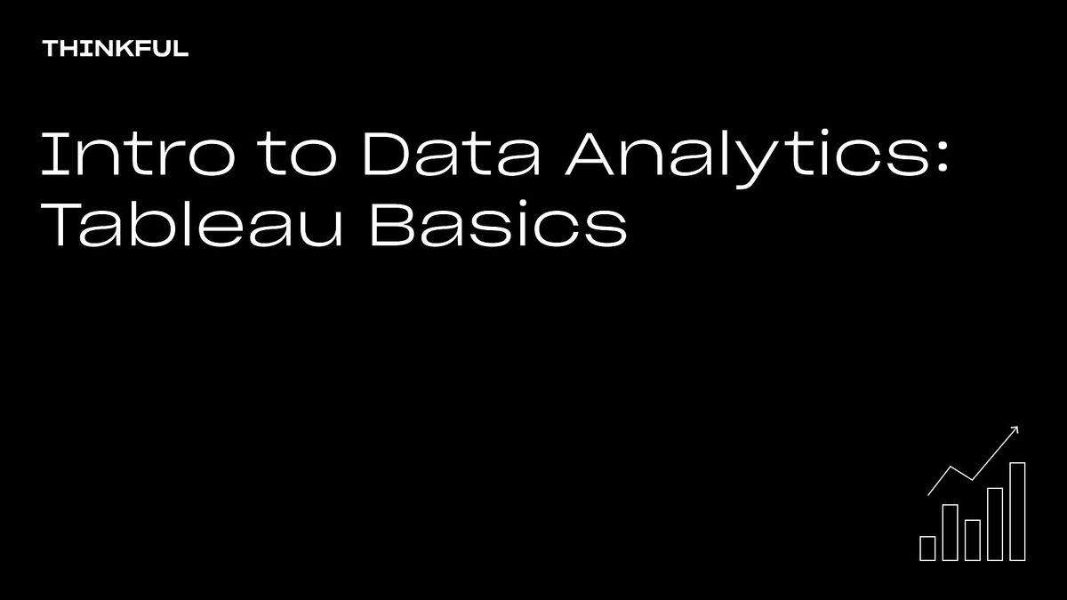 Thinkful Webinar || Intro To Data Analytics: Tableau Basics