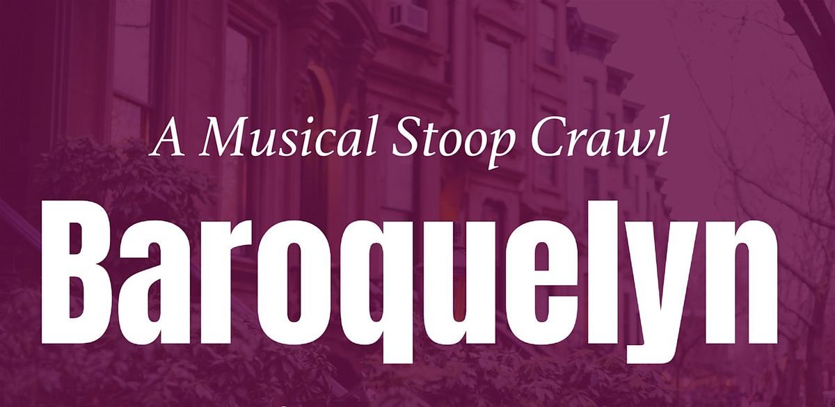 Baroquelyn Musical Stoop Crawl (Park Slope)