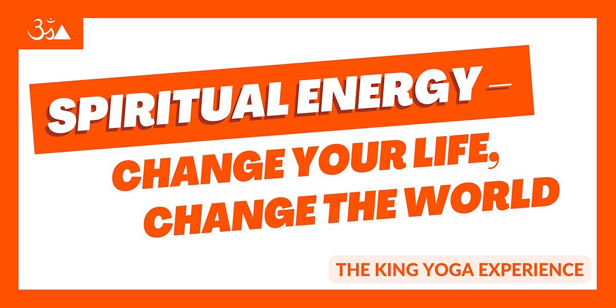 SPIRITUAL ENERGY \u2013 CHANGE YOUR LIFE, CHANGE THE WORLD