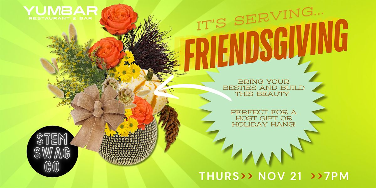 STEM SWAG: Friendsgiving Floral Arranging Class