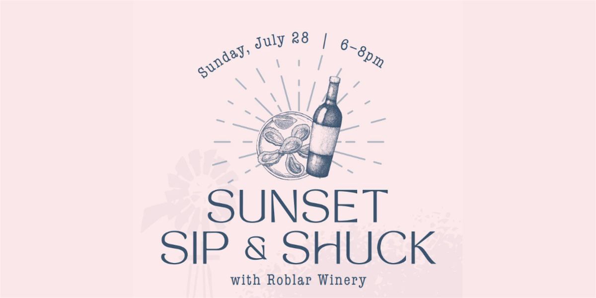 Sunset Sip N Shuck with Roblar Winery