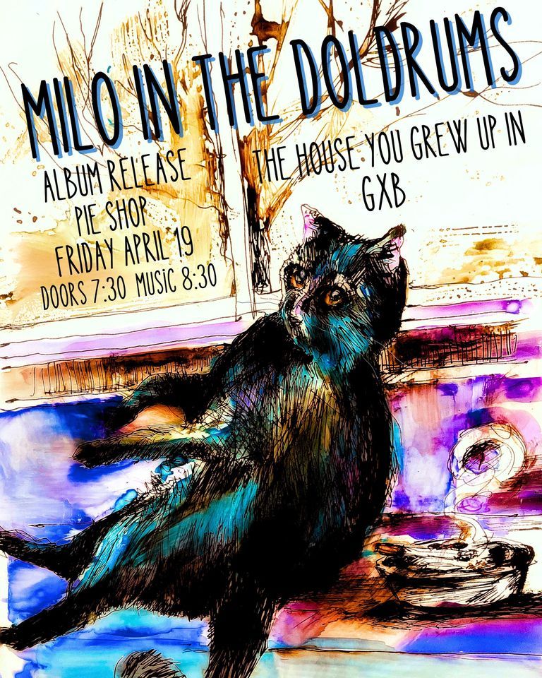 Milo in the Doldrums ALBUM RELEASE w\/ GXB and The House You Grew Up In