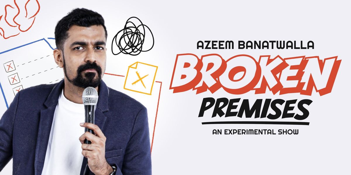 Broken Premises - Azeem Banatwalla (Trial Show)