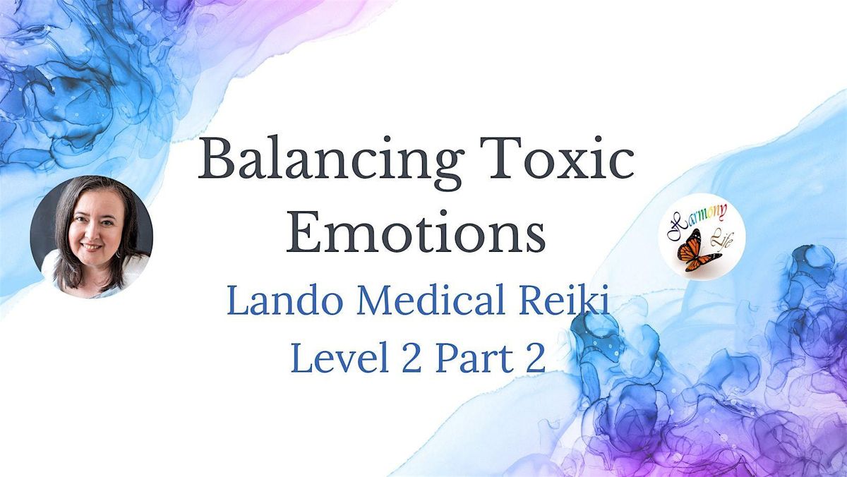 Balancing Toxic Emotions (Lando Medical Reiki Level 2, Part 2)