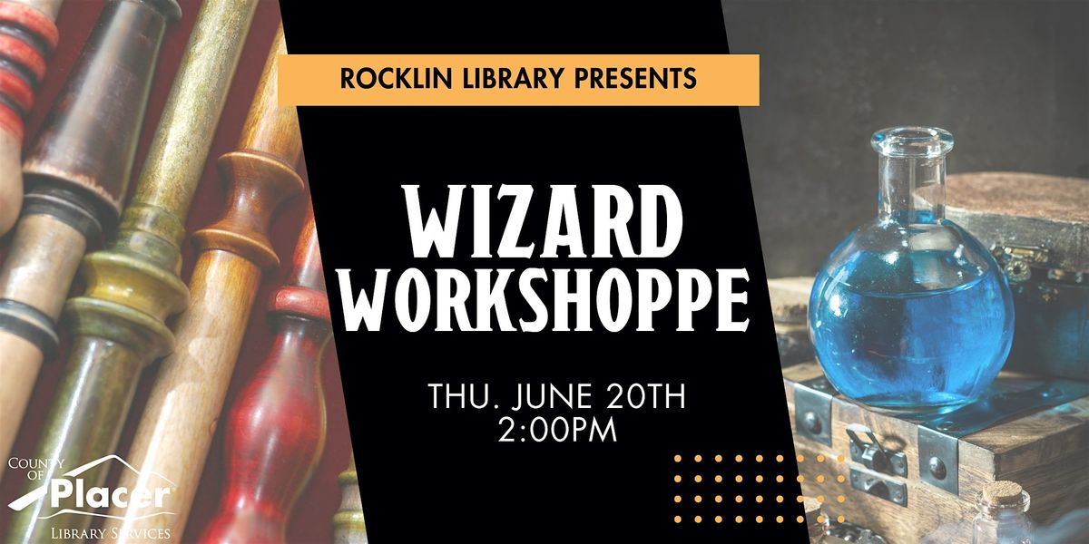 Wizard Workshoppe at the Rocklin Library