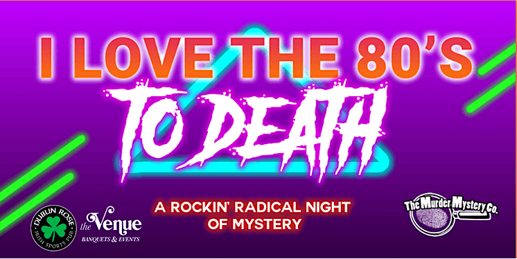 I Love the 80's to Death   M**der Mystery Dinner