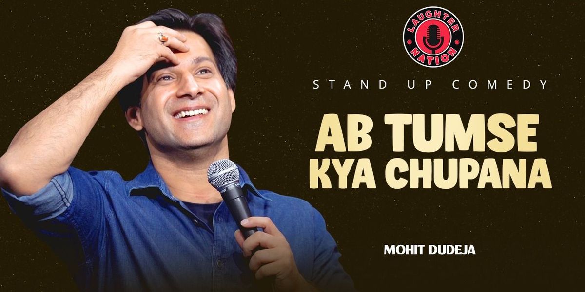 Ab Tumse Kya Chupana - Standup by Mohit Dudeja