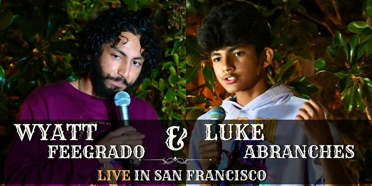 Wyatt Feegrado and Luke Abranches LIVE in San Francisco!