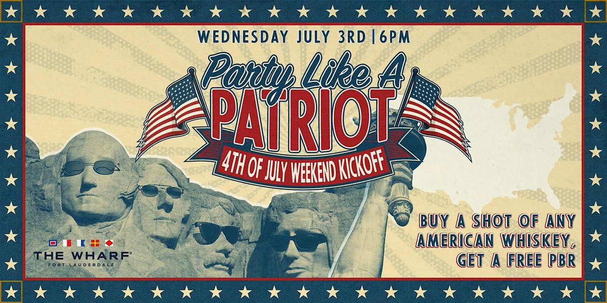 PARTY LIKE A PATRIOT! - INDEPENDENCE DAY CELEBRATION AT THE WHARF FTL!