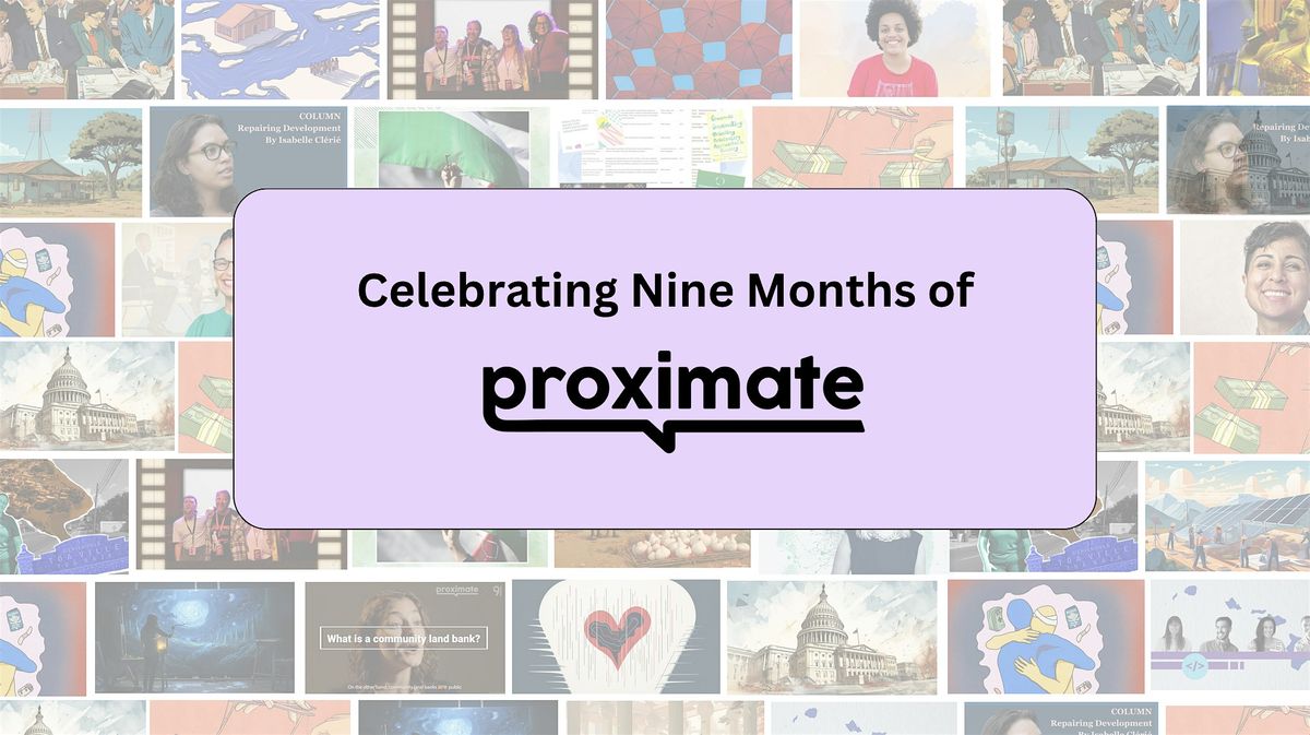 Proximate Conversations: Reflecting on Nine Months