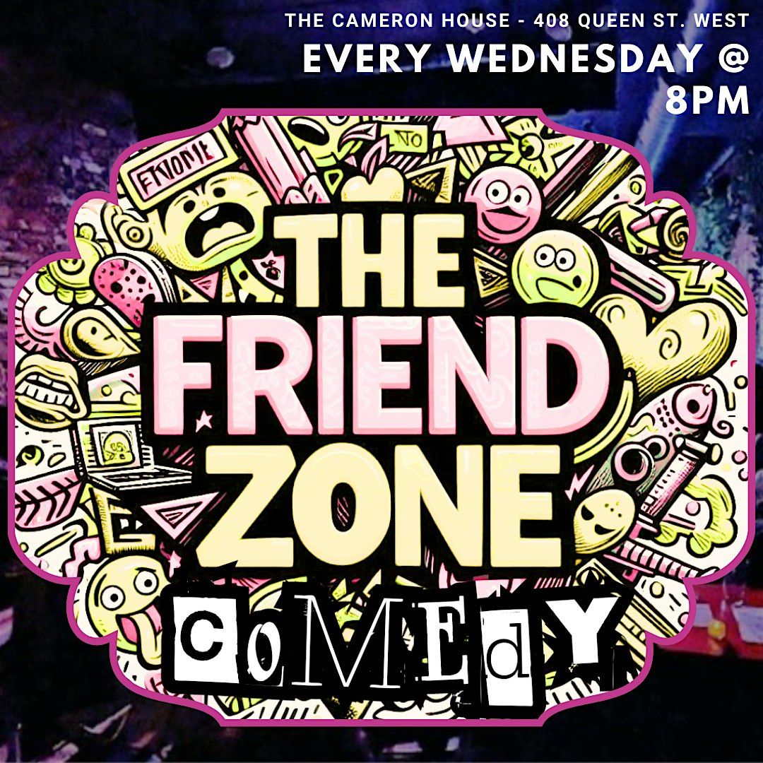 Friend Zone Comedy every Wednesday 8PM