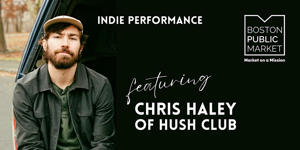 Live Musical Performance by Chris Haley (of Hush Club)