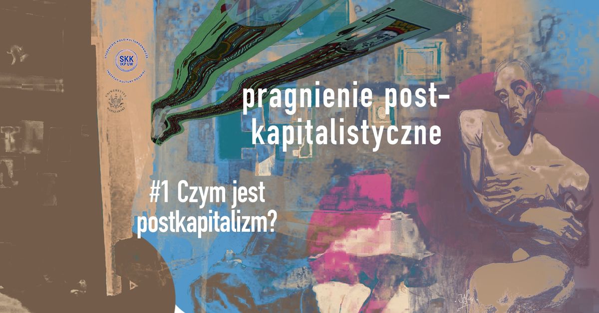 Pragnienie postkapitalistyczne \u2013 otwarte seminarium #1