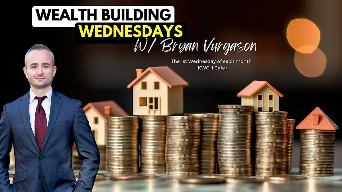 Wealth Building Wednesday w\/ Bryan Vurgason