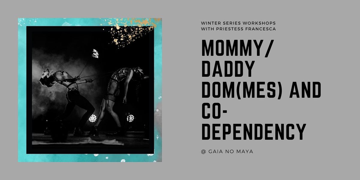 Mommy\/Daddy Dom(mes) and Co-Dependency