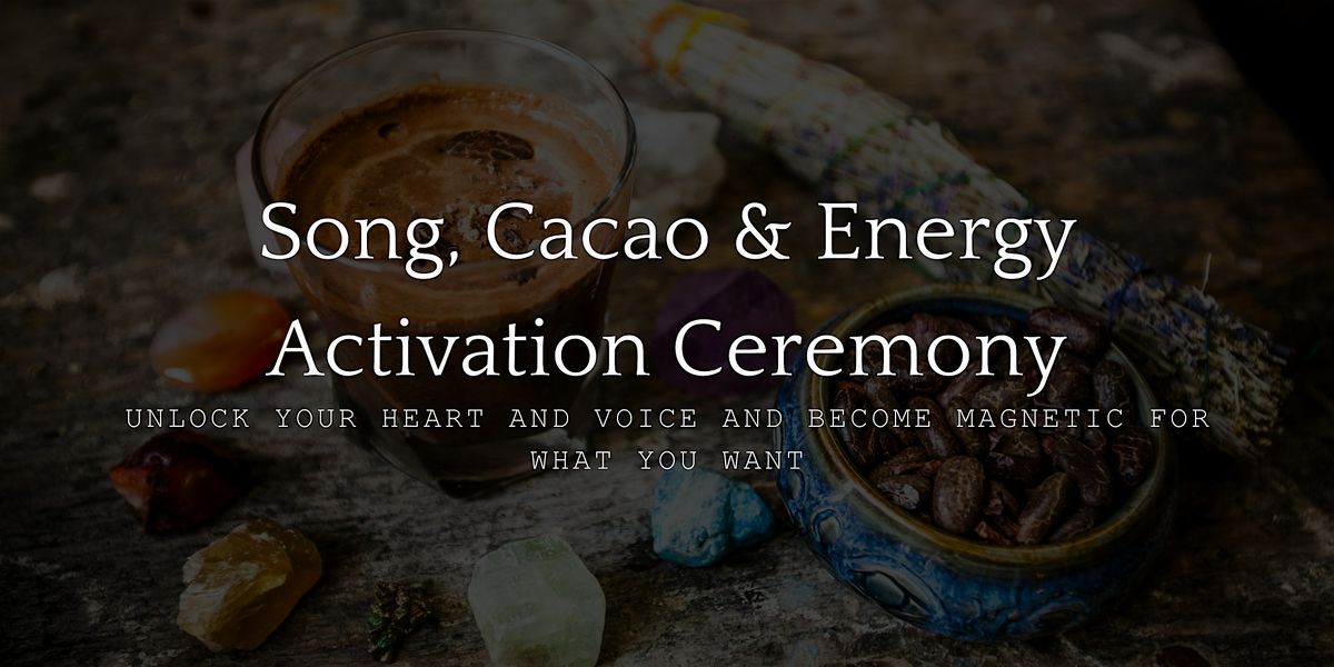 Song, Cacao and Energy Activation Ceremony