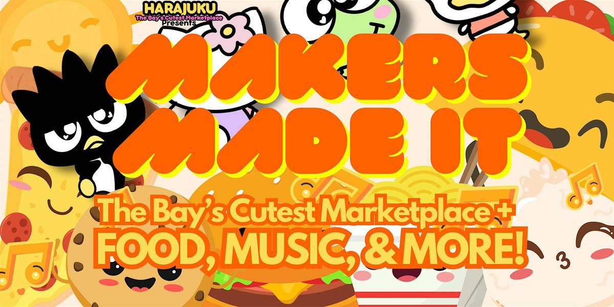 Makers Made It - The Bay\u2019s Cutest Marketplace +FOODIE FEST!