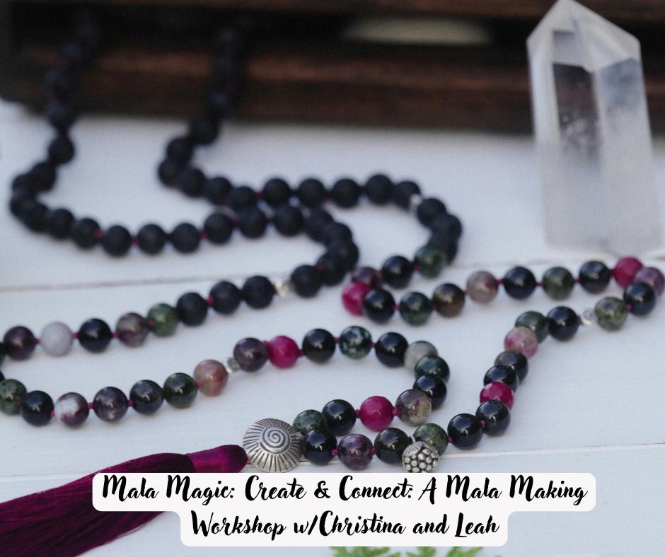 Mala Magic: Create & Connect: A Mala Making Workshop w\/Christina and Leah