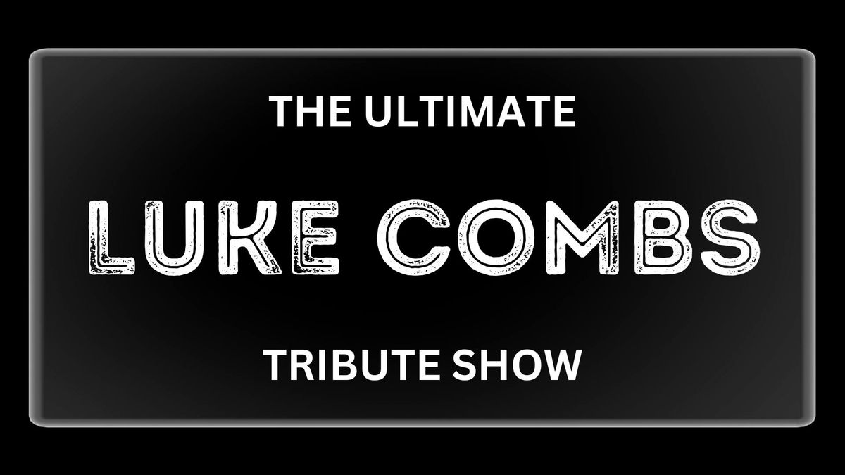 The Ultimate Luke Combs Tribute Show